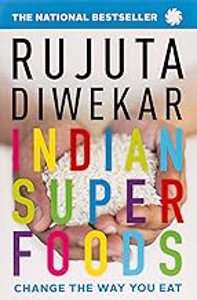 Cover page of the book 'INDIAN SUPERFOODS : CHANGE THE WAY YOU EAT'