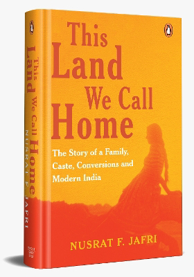 Full size cover page of the book 'THIS LAND WE CALL HOME: THE STORY OF A FAMILY, CASTE, CONVERSIONS AND MODERN INDIA'