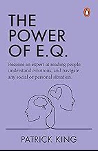 Cover page of the book 'THE POWER OF E.Q.: BECOME AN EXPERT AT READING PEOPLE, UNDERSTAND EMOTIONS, AND NAVIGATE ANY SOCIAL'