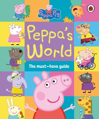 Full size cover page of the book 'Peppa Pig: Peppa’s World: The Must-Have Guide'