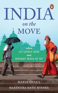 Cover page of the book 'INDIA ON THE MOVE: WHEN JAI SHREE RAM MET BHARAT MATA KI JAI'