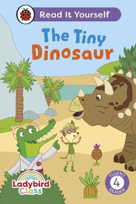 Full size cover page of the book 'LADYBIRD CLASS THE TINY DINOSAUR: READ IT YOURSELF - LEVEL 4 FLUENT READER'