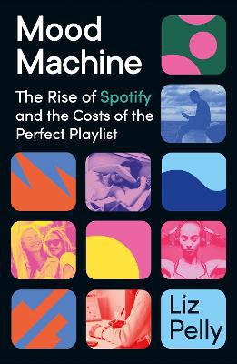 Full size cover page of the book 'MOOD MACHINE: THE RISE OF SPOTIFY AND THE COST OF THE PERFECT PLAYLIST'